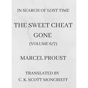 Proust, Marcel In Search of Lost Time: The Sweet Cheat Gone (Volume 6/7) Proust, Marcel In Search of Lost Time: The Sweet Cheat Gone (Volume 6/7)