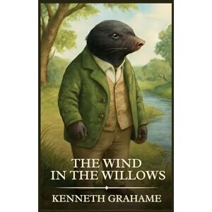 Grahame, Kenneth The Wind in the Willows: Timeless Edition Featuring Authentic Illustrations Grahame, Kenneth The Wind in the Willows: Timeless Edition Featuring Authentic Illustrations