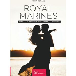 Romano, Arria Royal Marines Tomo 1: Deponer las armas Romano, Arria Royal Marines Tomo 1: Deponer las armas