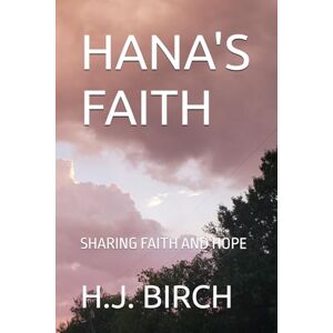 BIRCH, H.J. HANA'S FAITH: SHARING FAITH AND HOPE BIRCH, H.J. HANA'S FAITH: SHARING FAITH AND HOPE