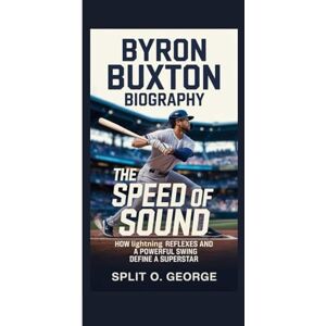 O. George, Split BYRON BUXTON BIOGRAPHY: The Speed Of Sound How Lightning Reflexes And A Powerful Swing Define A Superstar O. George, Split BYRON BUXTON BIOGRAPHY: The Speed Of Sound How Lightning Reflexes And A Powerful Swing Define A Superstar