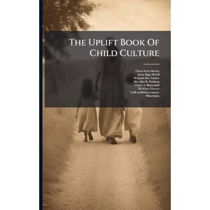 Marden, Orison Swett The Uplift Book Of Child Culture Marden, Orison Swett The Uplift Book Of Child Culture