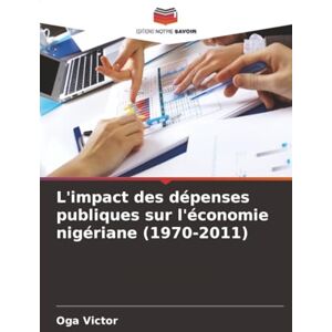 Victor, Oga L'impact des dépenses publiques sur l'économie nigériane (1970-2011) Victor, Oga L'impact des dépenses publiques sur l'économie nigériane (1970-2011)