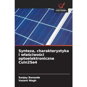 Bansode, Sanjay Synteza, charakterystyka i wlaściwości optoelektroniczne CuIn2Se4 Bansode, Sanjay Synteza, charakterystyka i wlaściwości optoelektroniczne CuIn2Se4