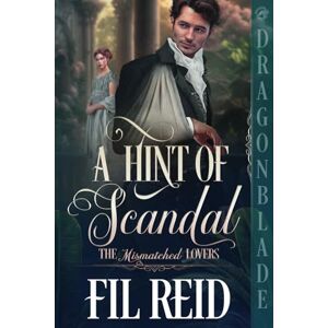 Reid, Fil A Hint of Scandal: A Regency Historical Romance (The Mismatched Lovers) Reid, Fil A Hint of Scandal: A Regency Historical Romance (The Mismatched Lovers)