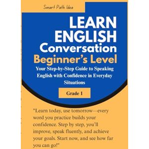 ALI, ABDIRASHID English Conversation for Beginner's Level: Your Step-by-Step Guide to Speaking English with Confidence in Everyday Situations ALI, ABDIRASHID English Conversation for Beginner's Level: Your Step-by-Step Guide to Speaking English with Confidence in Everyday Situations