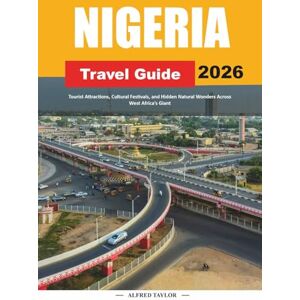 Taylor NIGERIA TRAVEL GUIDE 2026: Tourist Attractions, Cultural Festivals, and Hidden Natural Wonders Across West Africa’s Giant Taylor NIGERIA TRAVEL GUIDE 2026: Tourist Attractions, Cultural Festivals, and Hidden Natural Wonders Across West Africa’s Giant
