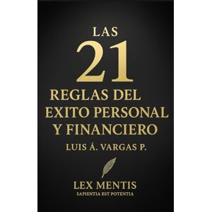 Vargas P., Luis Á. Las 21 reglas del éxito personal y financiero Vargas P., Luis Á. Las 21 reglas del éxito personal y financiero
