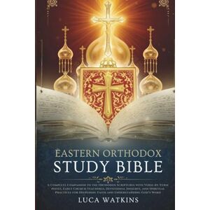 WATKINS, LUCA EASTERN ORTHODOX STUDY BIBLE GUIDE: A Complete Companion to the Orthodox Scriptures with Verse-by-Verse Notes, Early Church Teachings, Devotional ... Deepening Faith and Understanding God’s Word WATKINS, LUCA EASTERN ORTHODOX STUDY BIBLE GUIDE: A Complete Companion to the Orthodox Scriptures with Verse-by-Verse Notes, Early Church Teachings, Devotional ... Deepening Faith and Understanding God’s Word