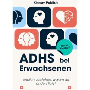 Publish, Kinnay ADHS bei Erwachsenen – endlich verstehen, warum du anders tickst: Wie du dein Gehirn neu kennenlernst, Alltag strukturierst & dich selbst annimmst – auch mit Spät-Diagnose Publish, Kinnay ADHS bei Erwachsenen – endlich verstehen, warum du anders tickst: Wie du dein Gehirn neu kennenlernst, Alltag strukturierst & dich selbst annimmst – auch mit Spät-Diagnose