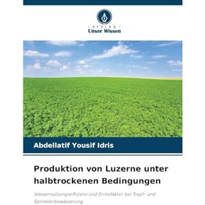 Idris, Abdellatif Yousif Produktion von Luzerne unter halbtrockenen Bedingungen: Wassernutzungseffizienz und Erntefaktor bei Tropf- und Sprinklerbewässerung Idris, Abdellatif Yousif Produktion von Luzerne unter halbtrockenen Bedingungen: Wassernutzungseffizienz und Erntefaktor bei Tropf- und Sprinklerbewässerung