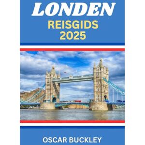 Buckley, Oscar Londen Reisgids 2025: Je Complete Gids voor het Verkennen van het Hart van Engeland Iconische Zichten, Verborgen Parel, en Insider Tips voor Elke Reisgever Buckley, Oscar Londen Reisgids 2025: Je Complete Gids voor het Verkennen van het Hart van Engeland Iconische Zichten, Verborgen Parel, en Insider Tips voor Elke Reisgever