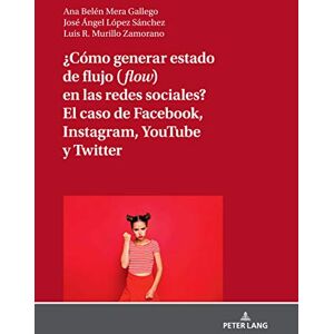 Peter Lang GmbH, Internationaler Verlag der Wissenschaften ¿Cómo generar estado de flujo (flow) en las redes sociales? El caso de Facebook, Instagram, YouTube y Twitter (Spanish Edition) Peter Lang GmbH, Internationaler Verlag der Wissenschaften ¿Cómo generar estado de flujo (flow) en las redes sociales? El caso de Facebook, Instagram, YouTube y Twitter (Spanish Edition)