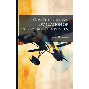 Johnson, Jeremy D Non-Destructive Evaluation of Aerospace Composites Johnson, Jeremy D Non-Destructive Evaluation of Aerospace Composites