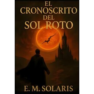 MUÑOZ, ESTEBAN EL CRONOSCRITO DEL SOL ROTO MUÑOZ, ESTEBAN EL CRONOSCRITO DEL SOL ROTO