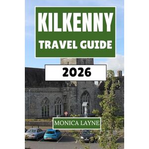 Layne, Monica Kilkenny Travel Guide 2026: Explore Ireland's Medieval Heart Through Castiles, Craft Traditions, and Countryside Adventures Layne, Monica Kilkenny Travel Guide 2026: Explore Ireland's Medieval Heart Through Castiles, Craft Traditions, and Countryside Adventures
