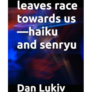 Lukiv, Dan leaves race towards us—haiku and senryu Lukiv, Dan leaves race towards us—haiku and senryu