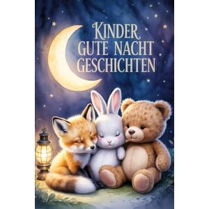 Nawratil, Kai Kinder Gute-Nacht-Geschichten Emotionale Einschlafgeschichten für Kinder ab 3 Jahren: Kinder Gute-Nacht-Geschichten" ist eine liebevoll gestaltete ... emotionaler Einschlafgeschichten für Kinder. Nawratil, Kai Kinder Gute-Nacht-Geschichten Emotionale Einschlafgeschichten für Kinder ab 3 Jahren: Kinder Gute-Nacht-Geschichten" ist eine liebevoll gestaltete ... emotionaler Einschlafgeschichten für Kinder.