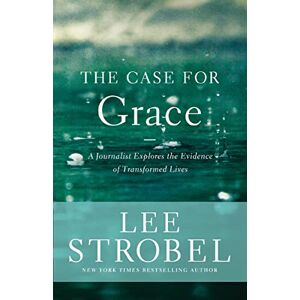 Lee Case for Grace: A Journalist Explores the Evidence of Transformed Lives (Case for ... Series) Lee Case for Grace: A Journalist Explores the Evidence of Transformed Lives (Case for ... Series)