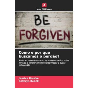 Rourke, Jessica Como e por que buscamos o perdão? Rourke, Jessica Como e por que buscamos o perdão?