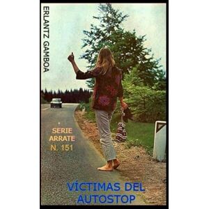 GAMBOA VILLAPUN, ERLANTZ VÍCTIMAS DEL AUTOSTOP: Otra aventura de Ricardo Arrate, el detective sicalíptico. GAMBOA VILLAPUN, ERLANTZ VÍCTIMAS DEL AUTOSTOP: Otra aventura de Ricardo Arrate, el detective sicalíptico.