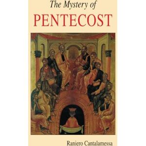 Cantalamessa OFM Cap, Raniero The Mystery of Pentecost (Lent/Easter) Cantalamessa OFM Cap, Raniero The Mystery of Pentecost (Lent/Easter)
