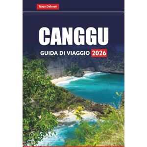 Dabney, Tracy CANGGU GUIDA DI VIAGGIO 2026: Esplora le migliori cose da fare, le spiagge, i luoghi per il surf, i caffè, la vita notturna e gli itinerari di Bali per i visitatori per la prima volta Dabney, Tracy CANGGU GUIDA DI VIAGGIO 2026: Esplora le migliori cose da fare, le spiagge, i luoghi per il surf, i caffè, la vita notturna e gli itinerari di Bali per i visitatori per la prima volta