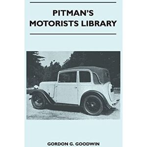 Goodwin, Gordon G Pitman's Motorists Library The Book of the Austin Seven A Complete Guide for Owners of All Models with Details of Changes in Design and Equipment Goodwin, Gordon G Pitman's Motorists Library The Book of the Austin Seven A Complete Guide for Owners of All Models with Details of Changes in Design and Equipment