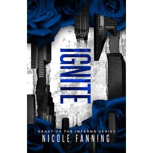 Fanning, Nicole Ignite: Heart of the Inferno Fanning, Nicole Ignite: Heart of the Inferno