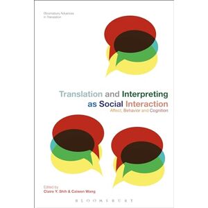 Translation and Interpreting as Social Interaction: Affect, Behavior and Cognition (Bloomsbury Advances in Translation) Translation and Interpreting as Social Interaction: Affect, Behavior and Cognition (Bloomsbury Advances in Translation)