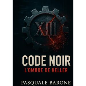 Barone, Pasquale CODE NOIR: L’Ombre de Keller (TRILOGIE DU CODE) Barone, Pasquale CODE NOIR: L’Ombre de Keller (TRILOGIE DU CODE)