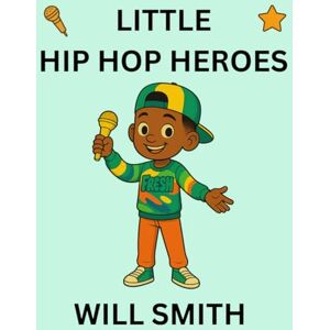 Publishing, Semi-Stable Will Smith: Little Hip Hop Heroes Publishing, Semi-Stable Will Smith: Little Hip Hop Heroes