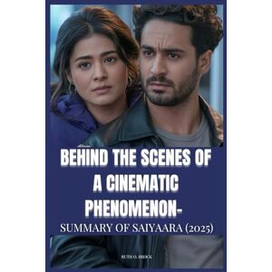 BROCK, RUTH O. BEHIND THE SCENES OF A CINEMATIC PHENOMENON- SUMMARY OF SAIYAARA (2025): A Complete Movie Guide to the Film’s Untold Story, Cast & Crew Secrets, Filmmaking Journey, and Rise of a Global Blockbuster BROCK, RUTH O. BEHIND THE SCENES OF A CINEMATIC PHENOMENON- SUMMARY OF SAIYAARA (2025): A Complete Movie Guide to the Film’s Untold Story, Cast & Crew Secrets, Filmmaking Journey, and Rise of a Global Blockbuster
