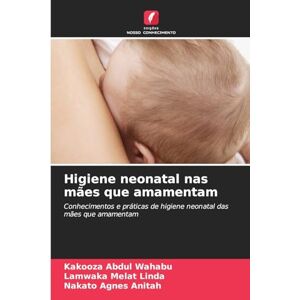 Abdul Wahabu, Kakooza Higiene neonatal nas mães que amamentam: Conhecimentos e práticas de higiene neonatal das mães que amamentam Abdul Wahabu, Kakooza Higiene neonatal nas mães que amamentam: Conhecimentos e práticas de higiene neonatal das mães que amamentam
