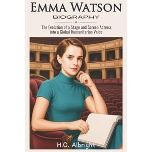 Albright, H.O Emma Watson Biography: The Evolution of a Stage and Screen Actress into a Global Humanitarian Voice Albright, H.O Emma Watson Biography: The Evolution of a Stage and Screen Actress into a Global Humanitarian Voice