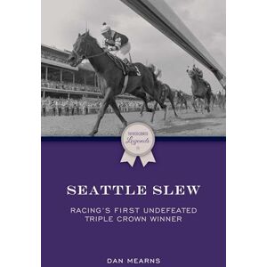 Mearns, Dan Seattle Slew: Racing's First Undefeated Triple Crown Winner (Thoroughbred Legends) Mearns, Dan Seattle Slew: Racing's First Undefeated Triple Crown Winner (Thoroughbred Legends)