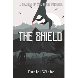 Wiebe, Daniel The Shield: A Blades of the Night Prequel (The Severance Trilogy) Wiebe, Daniel The Shield: A Blades of the Night Prequel (The Severance Trilogy)