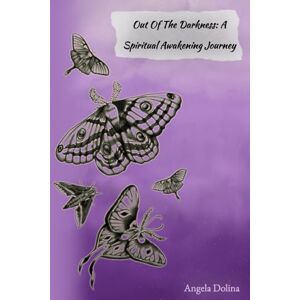 Dolina, Angela Out of the Darkness: A Spiritual Awakening Journey Dolina, Angela Out of the Darkness: A Spiritual Awakening Journey