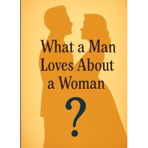 Scott What A Man Loves About A Woman: ? Scott What A Man Loves About A Woman: ?