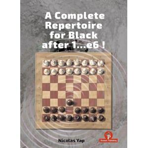 Yap, Nicolas A Complete Opening Repertoire for Black after 1...e6 Yap, Nicolas A Complete Opening Repertoire for Black after 1...e6