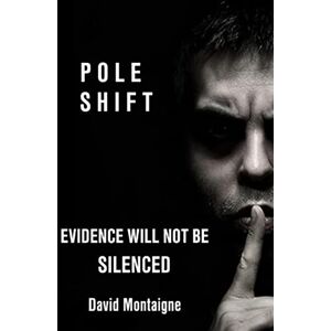 Montaigne, David Pole Shift: Evidence Will Not Be Silenced Montaigne, David Pole Shift: Evidence Will Not Be Silenced