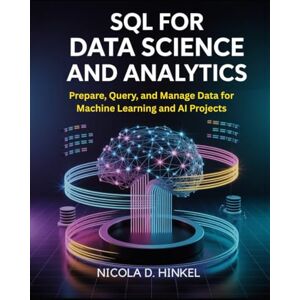 D. Hinkel, Nicola SQL for data science and analytics: Prepare, Query, and Manage Data for Machine Learning and AI Projects (SQL and Database books) D. Hinkel, Nicola SQL for data science and analytics: Prepare, Query, and Manage Data for Machine Learning and AI Projects (SQL and Database books)