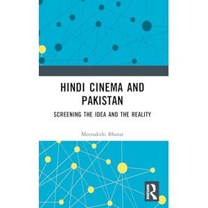 Bharat, Meenakshi Hindi Cinema and Pakistan: Screening the Idea and the Reality Bharat, Meenakshi Hindi Cinema and Pakistan: Screening the Idea and the Reality