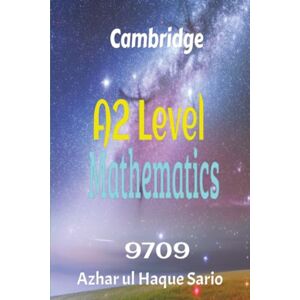 Sario, Azhar ul Haque Cambridge A2 Level Mathematics 9709 Sario, Azhar ul Haque Cambridge A2 Level Mathematics 9709