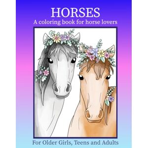 Stevenson, Ella Horses: A Coloring Book for Horse Lovers: Horse Coloring Book for Older Girls, Teens and Adults. 40 original and creative designs including mandala images, black and white drawings and fun quotes Stevenson, Ella Horses: A Coloring Book for Horse Lovers: Horse Coloring Book for Older Girls, Teens and Adults. 40 original and creative designs including mandala images, black and white drawings and fun quotes