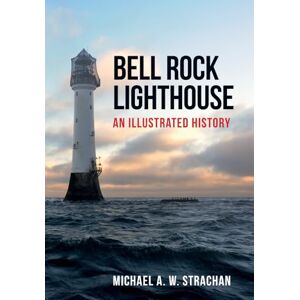 Strachan, Michael A. W. Bell Rock Lighthouse: An Illustrated History Strachan, Michael A. W. Bell Rock Lighthouse: An Illustrated History