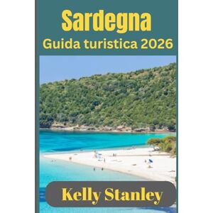 Stanley Sardegna Guida turistica 2026: Alla scoperta del meglio della Sardegna: dai paradisi costieri ai villaggi di montagna Stanley Sardegna Guida turistica 2026: Alla scoperta del meglio della Sardegna: dai paradisi costieri ai villaggi di montagna