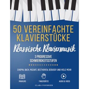 Fournier, Clara 50 Vereinfachte Klavierstücke: Für Anfänger und Fortgeschrittene – Progressiver Lehrgang mit Fingersätzen, Audio- und Videomaterial Fournier, Clara 50 Vereinfachte Klavierstücke: Für Anfänger und Fortgeschrittene – Progressiver Lehrgang mit Fingersätzen, Audio- und Videomaterial