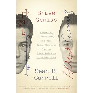 Carroll, Sean B. Brave Genius: A Scientist, a Philosopher, and Their Daring Adventures from the French Resistance to the Nobel Prize Carroll, Sean B. Brave Genius: A Scientist, a Philosopher, and Their Daring Adventures from the French Resistance to the Nobel Prize