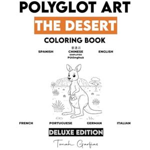Garfias, Tonah POLYGLOT ART: THE DESERT DELUXE EDITION: A Children's Coloring Book to Learn 7 Languages: Spanish, English, Chinese, French, Portuguese, German, and Italian. Garfias, Tonah POLYGLOT ART: THE DESERT DELUXE EDITION: A Children's Coloring Book to Learn 7 Languages: Spanish, English, Chinese, French, Portuguese, German, and Italian.